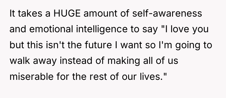It takes a HUGE amount of self-awareness and emotional intelligence...