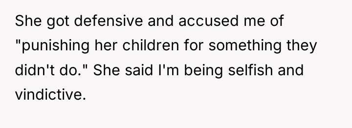 She got defensive and accused me of "punishing her children...
