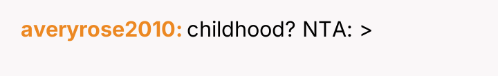 averyrose2010 childhood? NTA: >