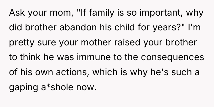Ask your mom, "If family is so important, why did...