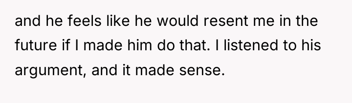 and he feels like he would resent me in the...
