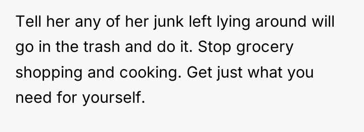 Tell her any of her junk left lying around will...