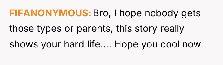 FIFANONYMOUS Bro, I hope nobody gets those types or parents,...