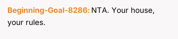 Beginning-Goal-8286 NTA. Your house, your rules.
