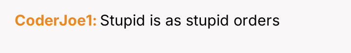 CoderJoe1 Stupid is as stupid orders