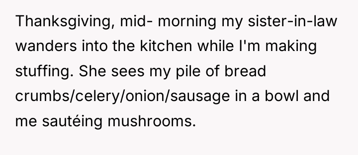 Thanksgiving, mid- morning my sister-in-law wanders into the kitchen while...