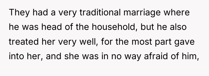 They had a very traditional marriage where he was head...