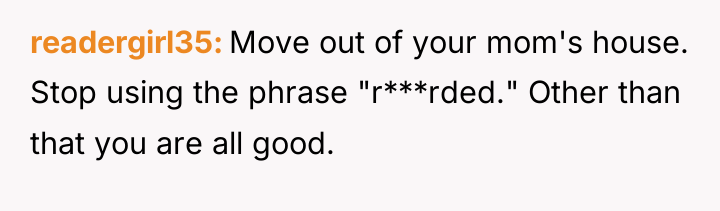 readergirl35 Move out of your mom's house. Stop using the...