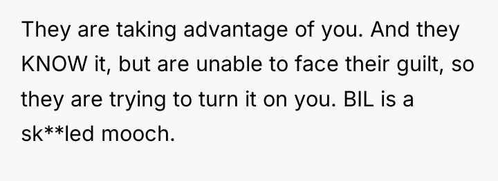 They are taking advantage of you. And they KNOW it,...