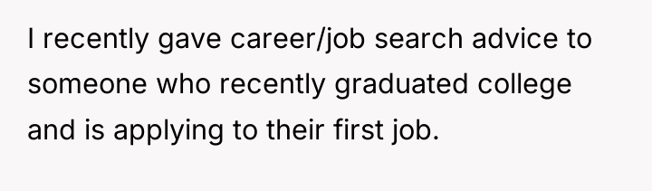 I recently gave career/job search advice to someone who recently...