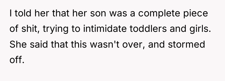 I told her that her son was a complete piece...