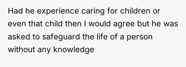 Had he experience caring for children or even that child...