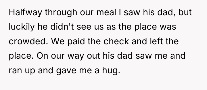Halfway through our meal I saw his dad, but luckily...