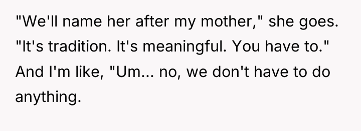 "We'll name her after my mother," she goes. "It's tradition....