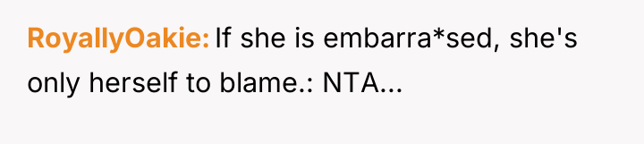 RoyallyOakie If she is embarra*sed, she's only herself to blame.:...