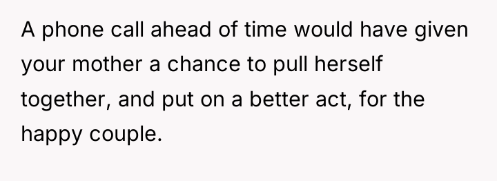 A phone call ahead of time would have given your...