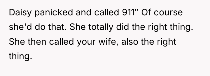Daisy panicked and called 911″ Of course she'd do that....