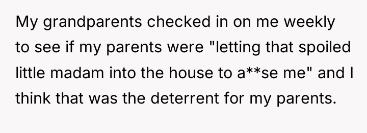 My grandparents checked in on me weekly to see if...