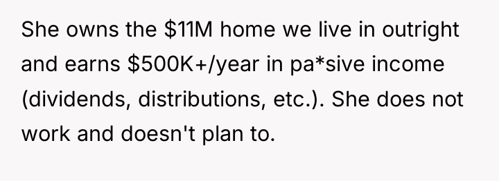 She owns the $11M home we live in outright and...