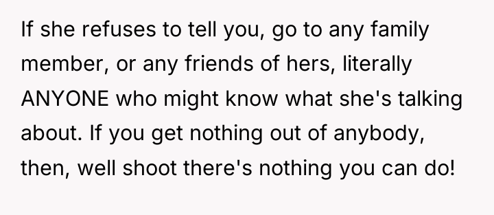 If she refuses to tell you, go to any family...