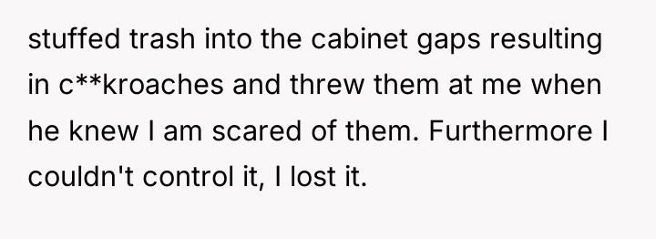 stuffed trash into the cabinet gaps resulting in c**kroaches and...