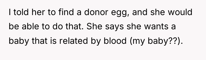 I told her to find a donor egg, and she...
