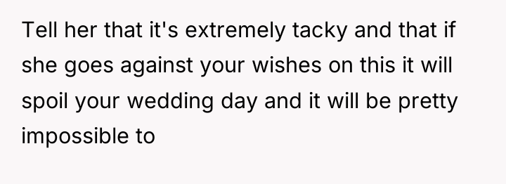Tell her that it's extremely tacky and that if she...