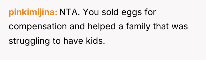 pinkimijina NTA. You sold eggs for compensation and helped a...