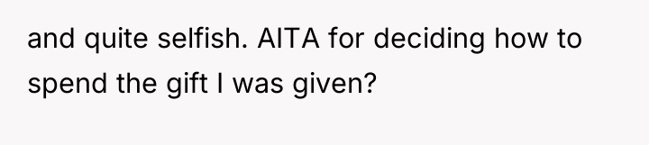 and quite selfish. AITA for deciding how to spend the...