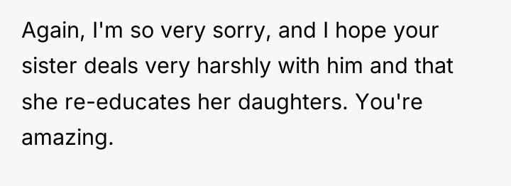 Again, I'm so very sorry, and I hope your sister...
