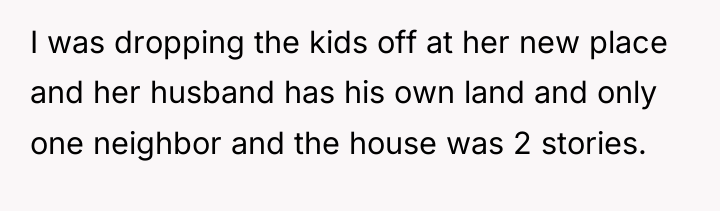 I was dropping the kids off at her new place...