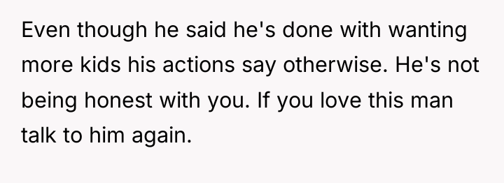 Even though he said he's done with wanting more kids...