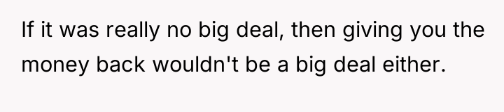 If it was really no big deal, then giving you...