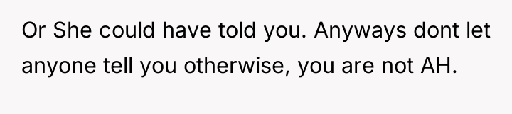 Or She could have told you. Anyways dont let anyone...