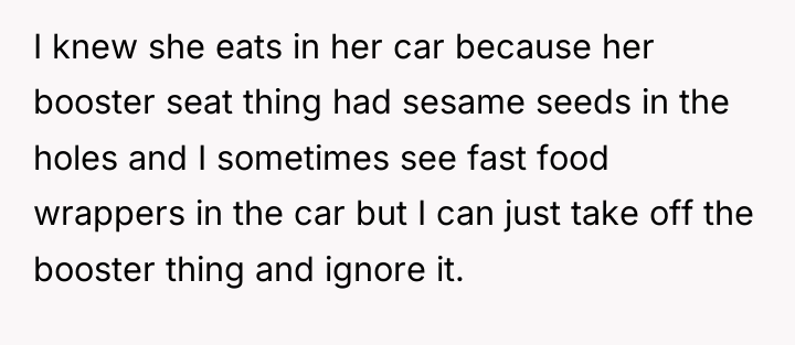 I knew she eats in her car because her booster...