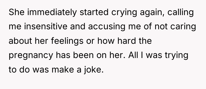 She immediately started crying again, calling me insensitive and accusing...