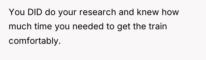 You DID do your research and knew how much time...