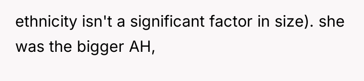 ethnicity isn't a significant factor in size). she was the...