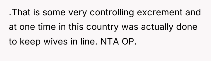 .That is some very controlling excrement and at one time...
