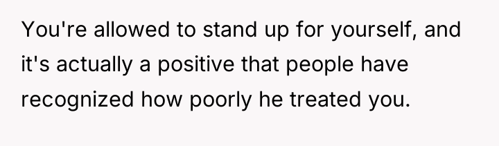 You're allowed to stand up for yourself, and it's actually...