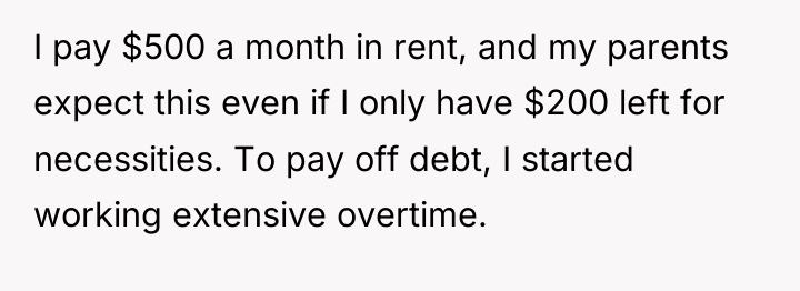 I pay $500 a month in rent, and my parents...