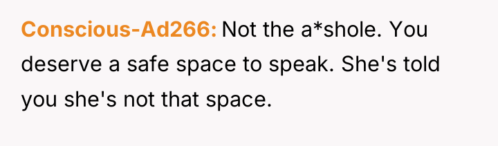 Conscious-Ad266 Not the a*shole. You deserve a safe space to...