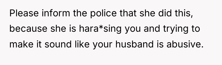 Please inform the police that she did this, because she...