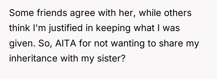 Some friends agree with her, while others think I'm justified...