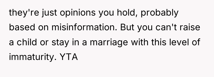 they're just opinions you hold, probably based on misinformation. But...
