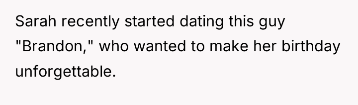 Sarah recently started dating this guy "Brandon," who wanted to...