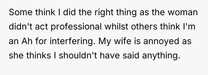 Some think I did the right thing as the woman...