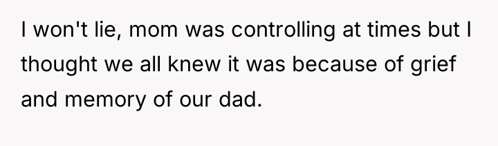 I won't lie, mom was controlling at times but I...