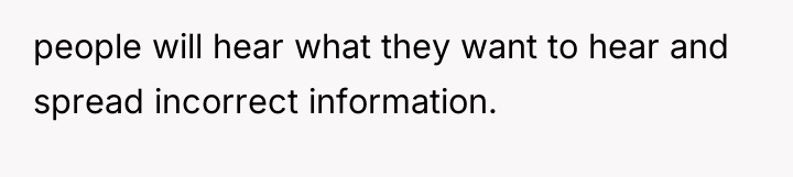 people will hear what they want to hear and spread...