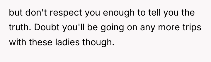 but don't respect you enough to tell you the truth....